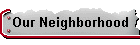 Our Neighborhood