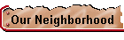 Our Neighborhood